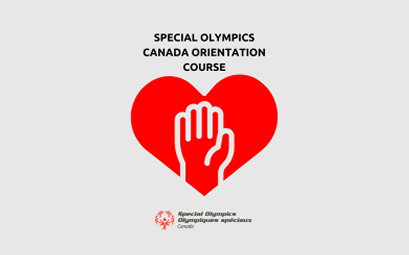 An infographic image that reads "Special Olympics Canada Orientation Course" in black text. Below it is a red heart icon with a hand inside of it. Below that is the Special Olympics Canada logo.