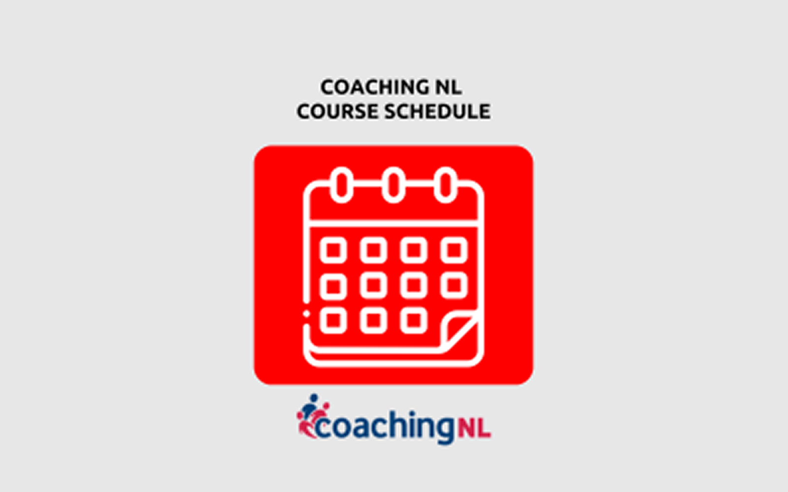 An infographic image that reads "Coaching NL Course Schedule" in black text. Below it is a white and red calendar icon. Below that is a coachingNL logo.