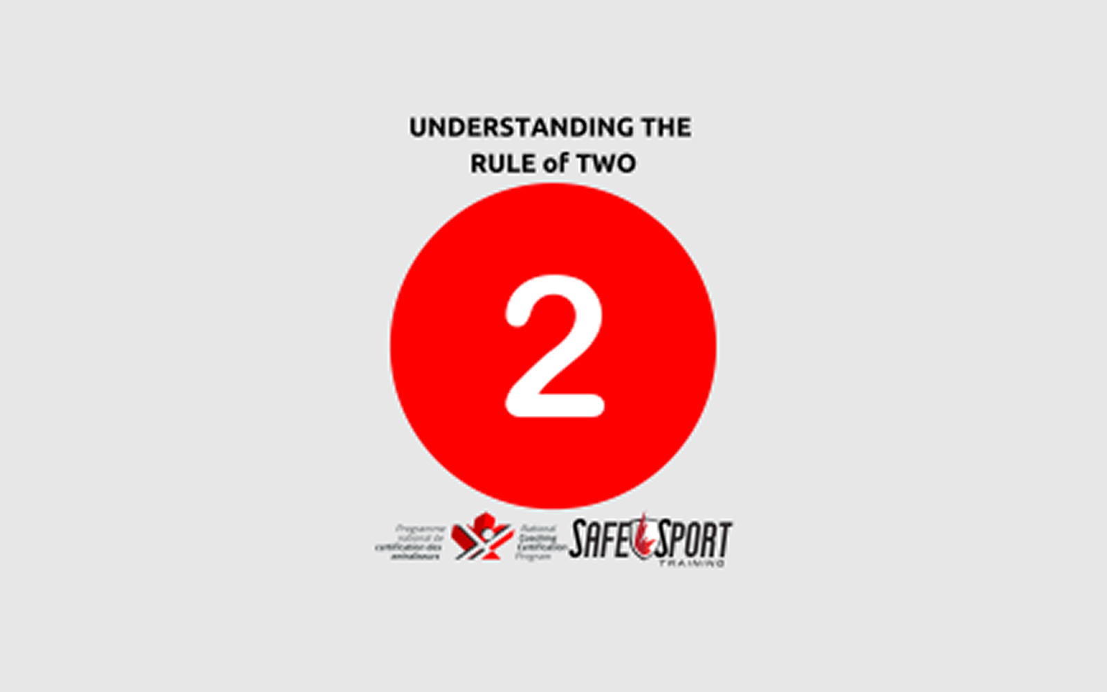 An infographic image that reads "Understanding the Rule of Two" in black text. Below it is a red circle with the number "2" inside of it. Below that is the NCCP logo and the Safe Sport logo right beside each other.