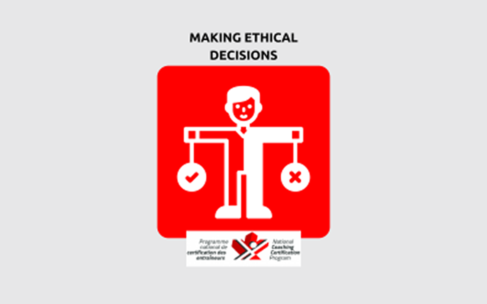 An infographic image that reads "Making Ethical Decisions" in black text. Below it is a white and red person icon with their arms in a 'T' position with a check mark or an 'x'' hanging from their arms. Below that is the NCCP logo.